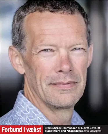  ?? FOTO: MADS NISSEN ?? Forbund i vækst
Erik Brøgger Rasmussen er blevet udvalgt blandt flere end 70 ansøgere.