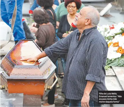  ?? RICARDO CASSIANO ?? Filho de Luzia Mello, Emanuel lamentou: “Não era para minha mãe morrer daquela forma”