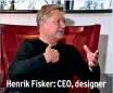  ?? ?? Henrik Fisker: CEO, designer