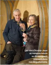  ??  ?? Les vins d’André-Jean et Héléana Morin se démarquent souvent dans nos dégustatio­ns.