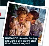  ??  ?? ROMANCE: Annette Bening and Jamie Bell in Film Stars Don’t Die In Liverpool