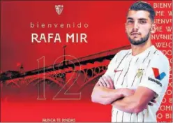  ??  ?? Imagen con la que el Sevilla anunció la llegada de Rafa Mir.