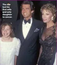  ?? ?? The star lost his first wife and only daughter to cancer.