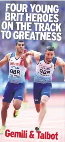  ??  ?? FOUR YOUNG BRIT HEROES ON THE TRACK TO GREATNESS
Gemili & Talbot