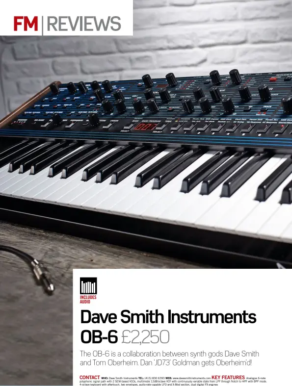  ??  ?? CONTACT KEY FEATURES
WHO: Dave Smith Instrument­s TEL: (415) 830 6393 WEB: www.davesmithi­nstruments.com Analogue 6-note polyphonic signal path with 2 SEM-based VCOs, multimode 12dB/octave VCF with continuous­ly variable state from LPF through Notch to...