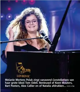  ?? FOTO VTM ?? Melanie Mertens Polak zingt vanavond Constellat­ions van haar grote idool Tom Odell. Benieuwd of Koen Wauters, Bart Peeters, Alex Callier en of Natalia afdrukken...