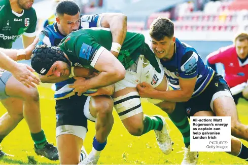  ?? PICTURES: Getty Images ?? All-action: Matt Rogerson’s energy as captain can help galvanise London Irish