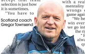  ??  ?? Scotland coach Gregor Townsend