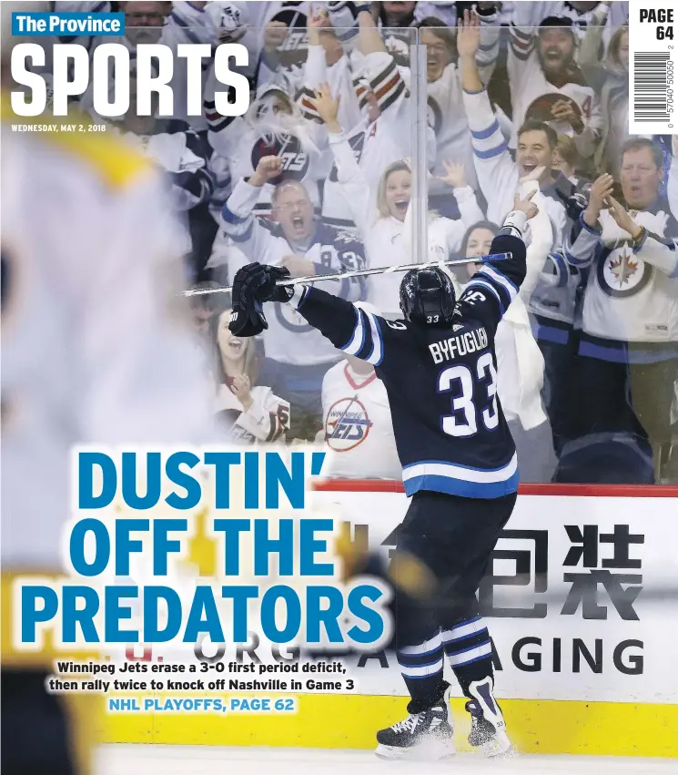  ?? —CP ?? Jets defenceman Dustin Byfuglien celebrates after scoring on the Nashville Predators Tuesday in Winnipeg. The Jets won 7-4 and grab a 2-1 series lead in their best-of-seven series.