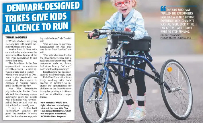  ??  ?? NEW WHEELS: Keisha Low, right, who has cerebral palsy, tries out the new Kids Plus Foundation RaceRunner, which was designed in Denmark. PICTURE: Glenn Ferguson