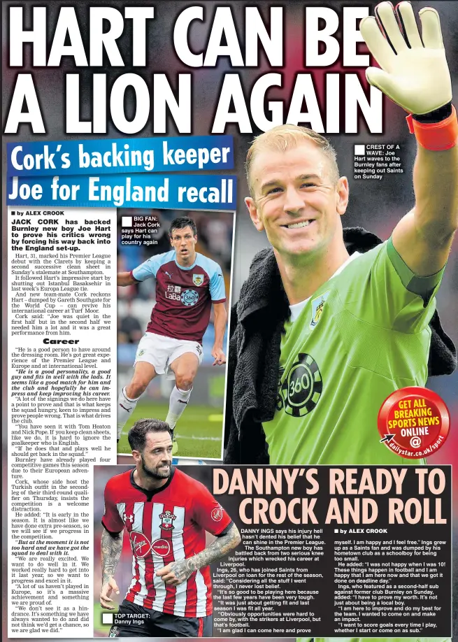  ??  ?? BIG FAN: Jack Cork says Hart can play for his country again TOP TARGET: Danny Ings CREST OF A WAVE: Joe Hart waves to the Burnley fans after keeping out Saints on Sunday