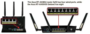  ?? ?? The Asus RT-AX86U router (left) has four wired ports, while the Asus RT-AX6000 (below) has eight