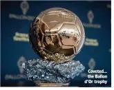  ?? ?? Coveted… the Ballon d’Or trophy