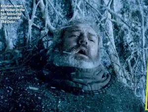  ??  ?? Kristian Nairn as Hodor in the fan favourite
episode GoT The Door.