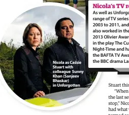  ??  ?? Nicola as Cassie Stuart with colleague Sunny Khan (Sanjeev Bhaskar) in Unforgotte­n