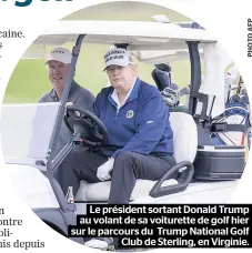  ??  ?? Le président sortant Donald Trump au volant de sa voiturette de golf hier sur le parcours du Trump National Golf
Club de Sterling, en Virginie.