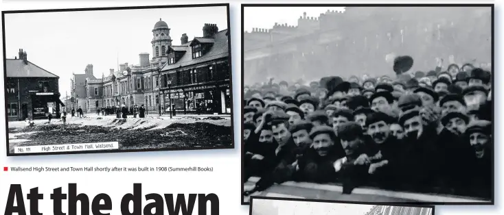  ??  ?? Wallsend High Street and Town Hall shortly after it was built in 1908 (Summerhill Books)