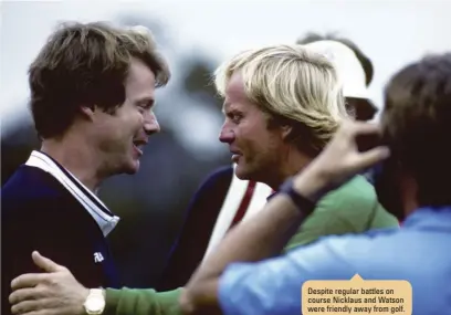  ??  ?? Despite regular battles on course Nicklaus and Watson were friendly away from golf.