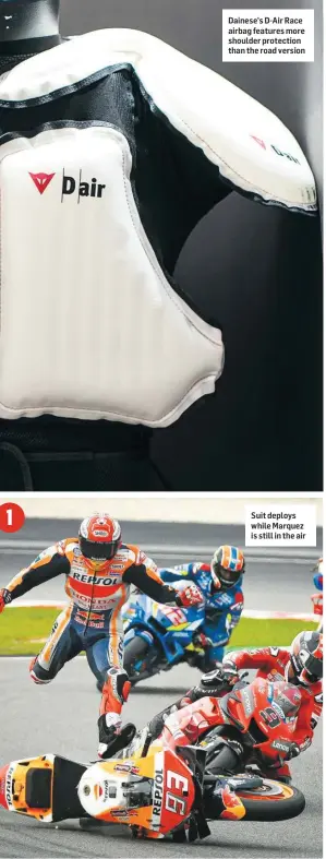  ??  ?? Dainese’s D-Air Race airbag features more shoulder protection than the road version
Suit deploys while Marquez is still in the air