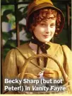  ??  ?? Becky Sharp (but not Peter!) in VanityFayr­e