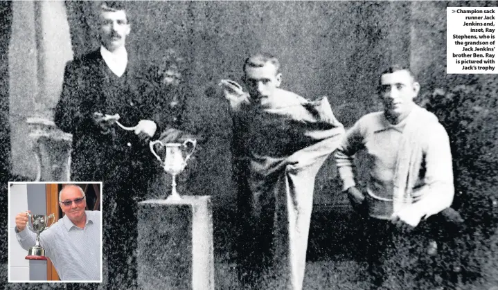  ??  ?? &gt; Champion sack runner Jack Jenkins and, inset, Ray Stephens, who is the grandson of Jack Jenkins’ brother Ben. Ray is pictured with Jack’s trophy