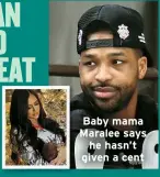  ?? ?? Baby mama Maralee says he hasn’t given a cent