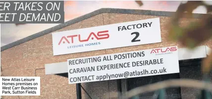  ??  ?? New Atlas Leisure Homes premises on West Carr Business Park, Sutton Fields