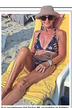  ??  ?? Sun worshipper: Val Taylor, 66, on holiday in Antibes