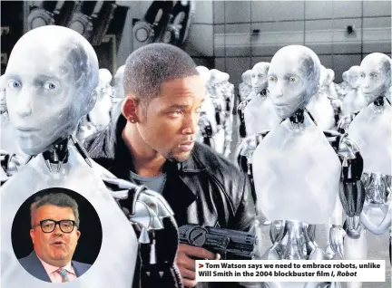 ??  ?? >
Tom Watson says we need to embrace robots, unlike Will Smith in the 2004 blockbuste­r film