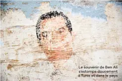  ??  ?? Le souvenir de Ben Ali s’estompe doucement à Tunis et dans le pays