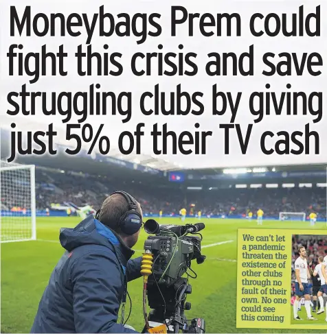  ??  ?? We can’t let a pandemic threaten the existence of other clubs through no fault of their own. No one could see this coming