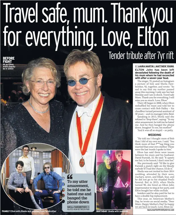  ??  ?? BEFORE FIGHT At an Elton AIDS charity do in 2003 FAMILY Elton with Sheila and stepdad Fred Farebrothe­r BIRTHDAY Sheila with lookalike