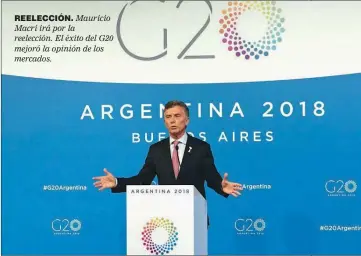  ??  ?? REELECCIóN. Mauricio Macri irá por la reelección. El éxito del G20 mejoró la opinión de los mercados.