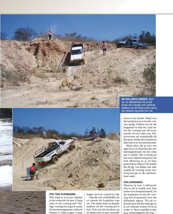  ??  ?? BO EN LINKS ONDER: Steil op- en afdraandes het al die einde van menige 4x4-voertuie beteken as die bestuurder nie by die basiese tegnieke hou nie.