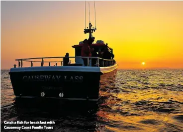  ??  ?? Catch a fish for breakfast with Causeway Coast Foodie Tours