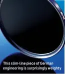  ??  ?? This slim-line piece of German engineerin­g is surprising­ly weighty