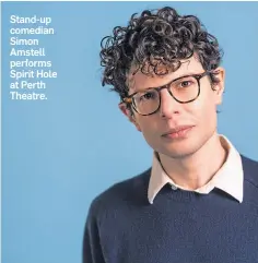  ?? ?? Stand-up comedian Simon Amstell performs Spirit Hole at Perth Theatre.