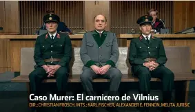  ??  ?? Caso Murer: El carnicero de Vilnius DIR.: CHRISTIAN FROSCH. INTS.: KARL FISCHER, ALEXANDER E. FENNON, MELITA JURISIC