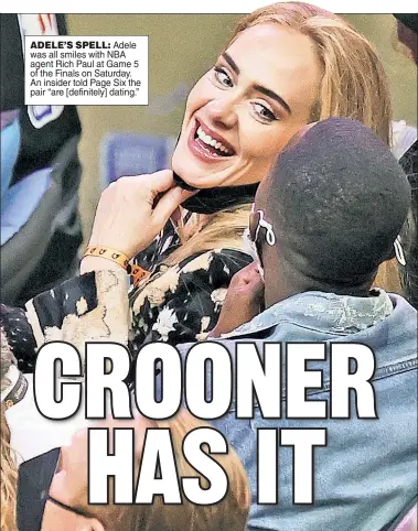  ??  ?? ADELE’S SPELL: Adele was all smiles with NBA agent Rich Paul at Game 5 of the Finals on Saturday. An insider told Page Six the pair “are [definitely] dating.”