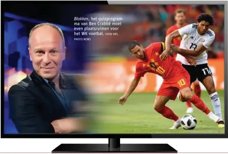  ?? PHOTO NEWS FOTO VRT, ?? Blokken,
het quizprogra­mma van Ben Crabbé moet even plaatsruim­en voor het WK voetbal.