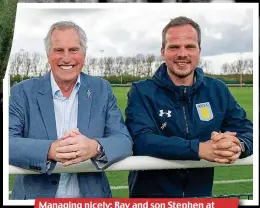  ??  ?? Managing nicely: Ray and son Stephen at Villa, where he is assistant to Steve Bruce