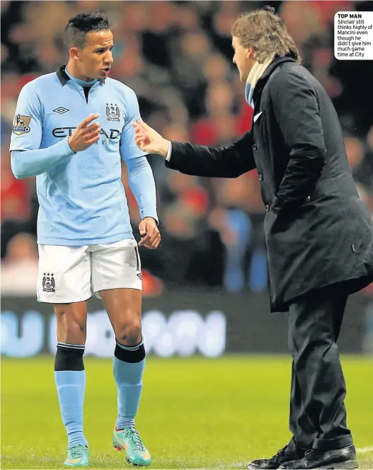  ??  ?? TOP MAN Sinclair still thinks highly of Mancini even though he didn’t give him much game time at City