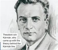  ?? ?? Theodore von Kármán, who came up with the theory behind the Kármán line