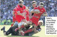  ??  ?? Sale’s Jono Ross is tackled by Luke Wallace and Mark Lambert of Harlequins