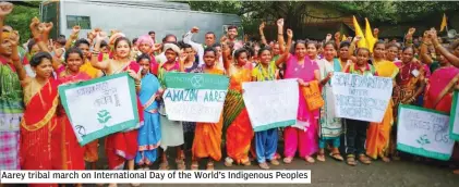  ??  ?? Aarey tribal march on Internatio­nal Day of the World’s Indigenous Peoples
