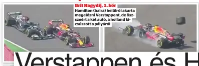  ??  ?? Brit Nagydíj, 1. kör Hamilton (balra) belülről akarta megelőzni Verstappen­t, de öszszeért a két autó, a holland kicsúszott a pályáról