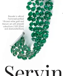  ??  ?? Bracelet in ethical Fairmined-certified 18-carat white gold and titanium set with emerald cabochons (169.20cts) and diamond-brilliants