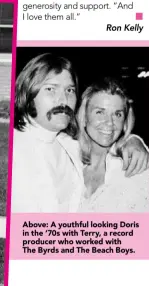  ??  ?? Above: A youthful looking Doris in the ‘70s with Terry, a record producer who worked withThe Byrds and The Beach Boys.