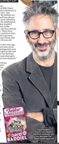  ??  ?? David Baddiel’s venture into children’s literature continues with his new book The Taylor TurboChase­r, left