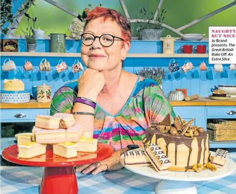  ??  ?? NAUGHTY BUT NICE Jo Brand presents The Great British Bake Off: An Extra Slice